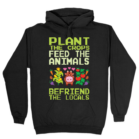 Plant The Crops, Feed The Animals, Befriend The Locals Hooded Sweatshirt