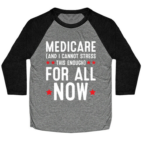 Medicare (And I Cannot Stress This Enough) For All NOW Baseball Tee