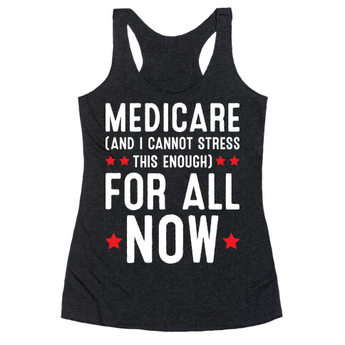 Medicare (And I Cannot Stress This Enough) For All NOW Racerback Tank Top