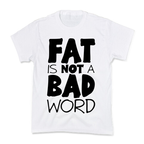 FAT Is Not A BAD word Kids T-Shirt