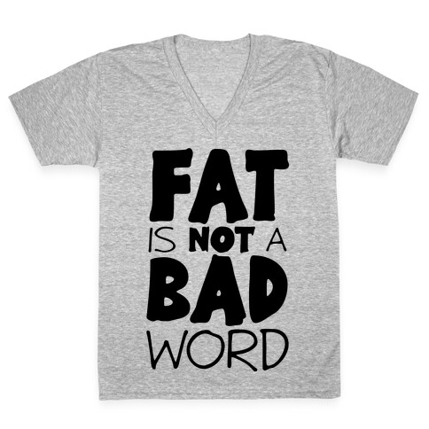 FAT Is Not A BAD word V-Neck Tee Shirt