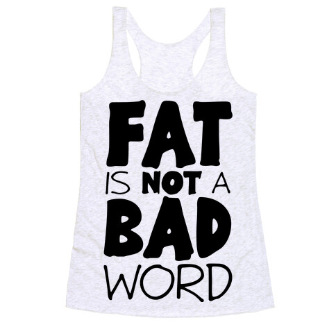 FAT Is Not A BAD word Racerback Tank Top