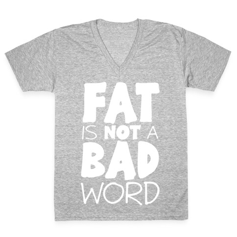 FAT Is Not A BAD word V-Neck Tee Shirt