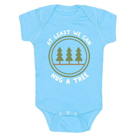 At Least We Can Hug A Tree Baby One-Piece