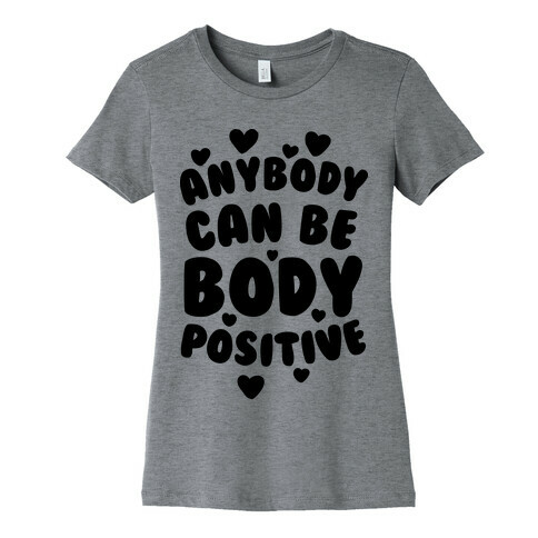 Anybody Can Be Body Positive  Womens T-Shirt