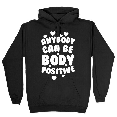 Anybody Can Be Body Positive  Hooded Sweatshirt