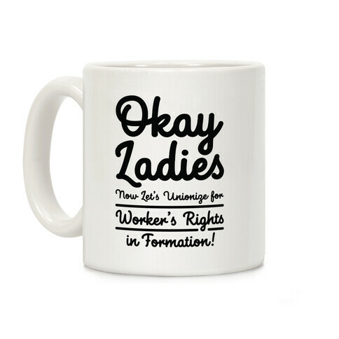 Okay Ladies Now Let's Unionize for Worker's Rights in Formation Coffee Mug