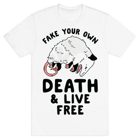 Fake Your Own Death and Live Free Opossum T-Shirt