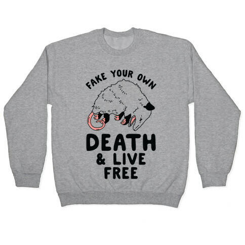 Fake Your Own Death and Live Free Opossum Pullover