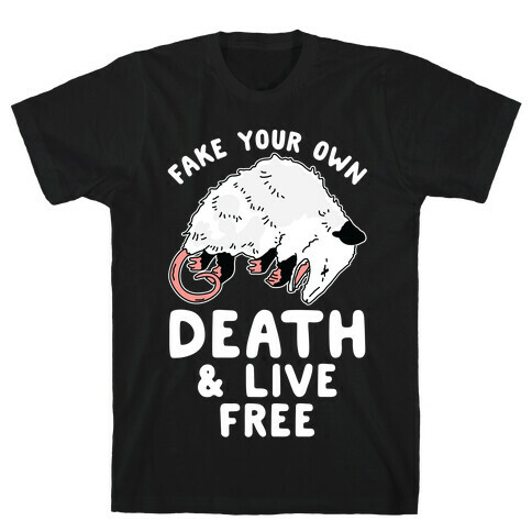 Fake Your Own Death and Live Free Opossum T-Shirt