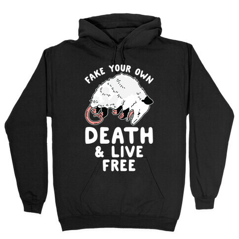 Fake Your Own Death and Live Free Opossum Hooded Sweatshirt