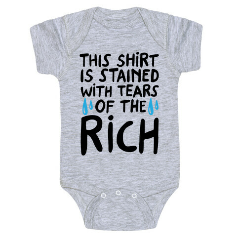 This Shirt Is Stained With Tears of The Rich Baby One-Piece