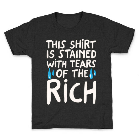 This Shirt Is Stained With Tears of The Rich White Print Kids T-Shirt