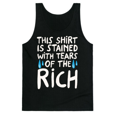 This Shirt Is Stained With Tears of The Rich White Print Tank Top