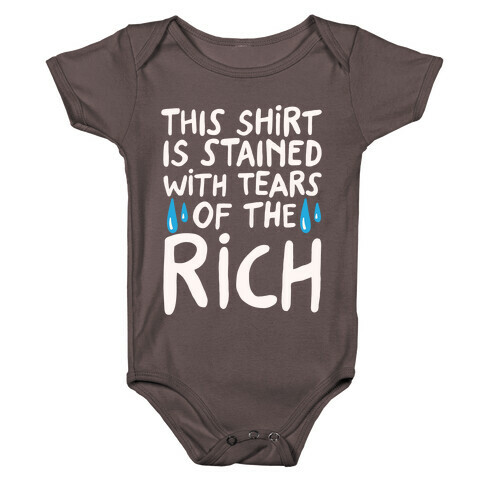 This Shirt Is Stained With Tears of The Rich White Print Baby One-Piece