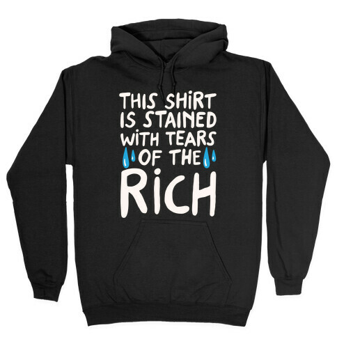 This Shirt Is Stained With Tears of The Rich White Print Hooded Sweatshirt
