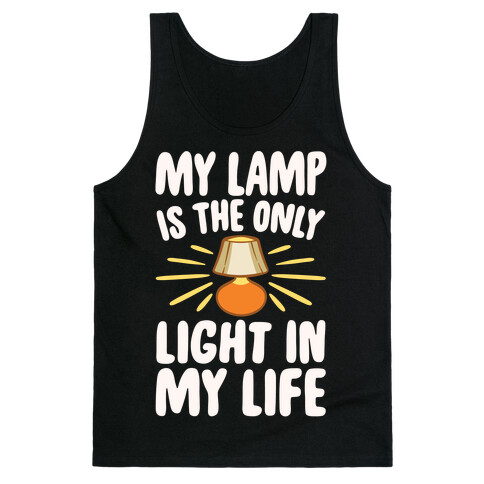 My Lamp is The Only Light In My Life White Print Tank Top