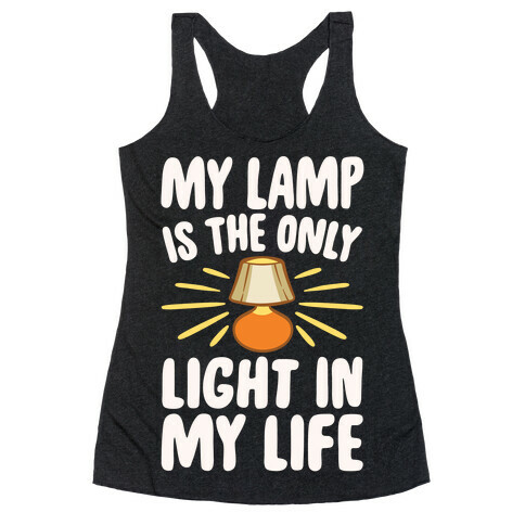 My Lamp is The Only Light In My Life White Print Racerback Tank Top