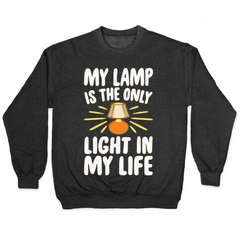 My Lamp is The Only Light In My Life White Print Pullover