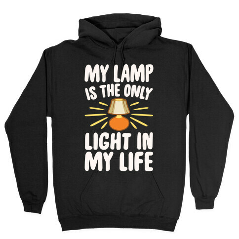My Lamp is The Only Light In My Life White Print Hooded Sweatshirt