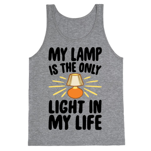 My Lamp is The Only Light In My Life Tank Top