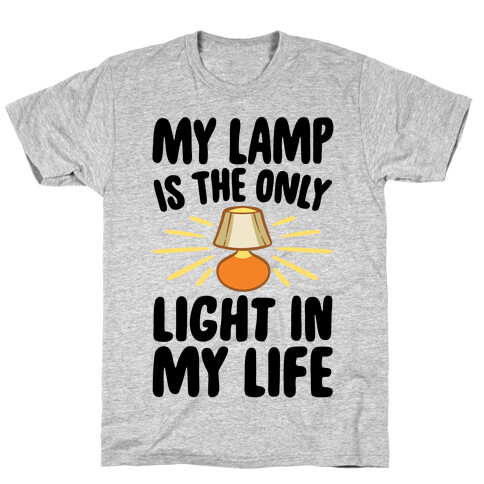 My Lamp is The Only Light In My Life T-Shirt