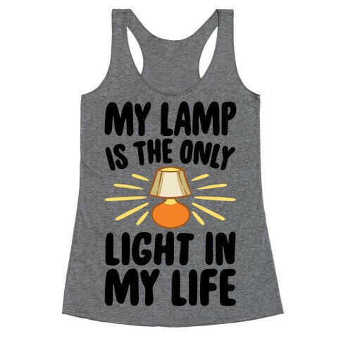 My Lamp is The Only Light In My Life Racerback Tank Top