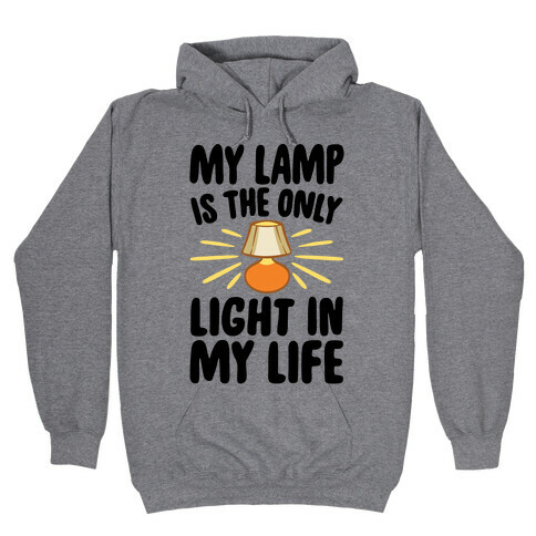 My Lamp is The Only Light In My Life Hooded Sweatshirt