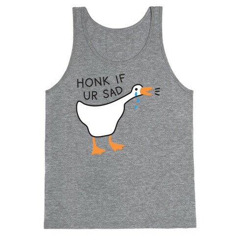 Honk If Ur Sad Goose Tank Top