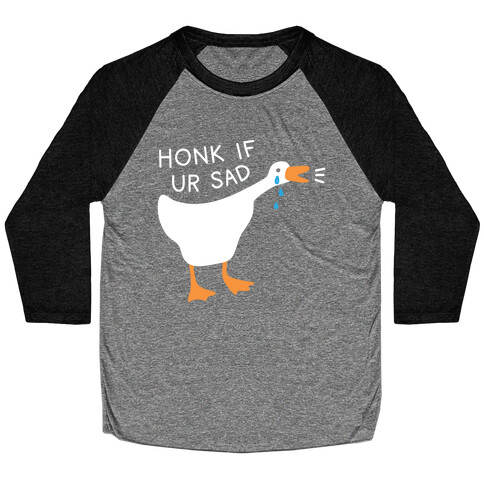 Honk If Ur Sad Goose Baseball Tee