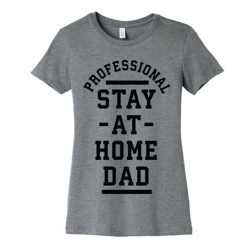 Professional Stay at Home Dad Womens T-Shirt