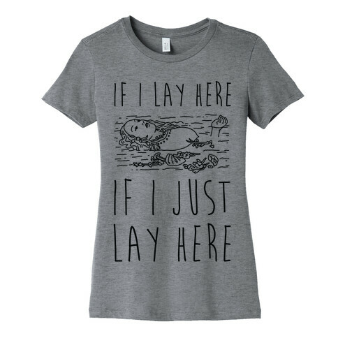 If I Lay Here If I Just Lay Here Ophelia Womens T-Shirt