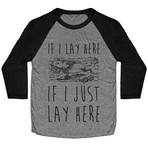 If I Lay Here If I Just Lay Here Ophelia Baseball Tee