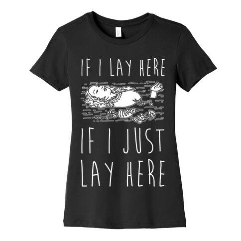 If I Lay Here If I Just Lay Here Ophelia Womens T-Shirt