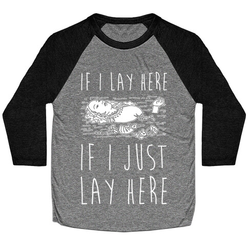 If I Lay Here If I Just Lay Here Ophelia Baseball Tee