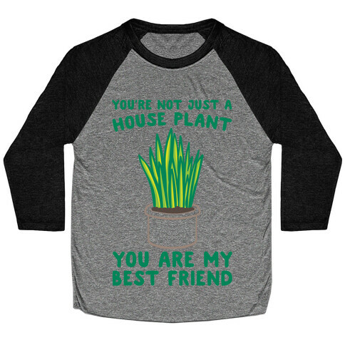 You're Not Just A House Plant Baseball Tee