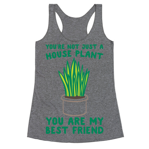 You're Not Just A House Plant Racerback Tank Top