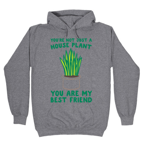 You're Not Just A House Plant Hooded Sweatshirt