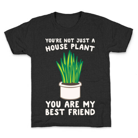 You're Not Just A House Plant White Print Kids T-Shirt