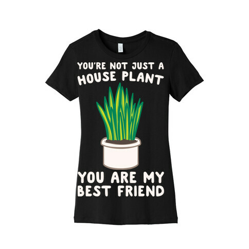 You're Not Just A House Plant White Print Womens T-Shirt