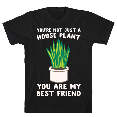 You're Not Just A House Plant White Print T-Shirt