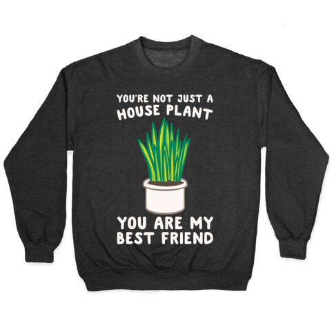 You're Not Just A House Plant White Print Pullover