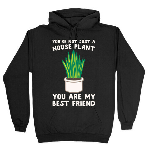 You're Not Just A House Plant White Print Hooded Sweatshirt