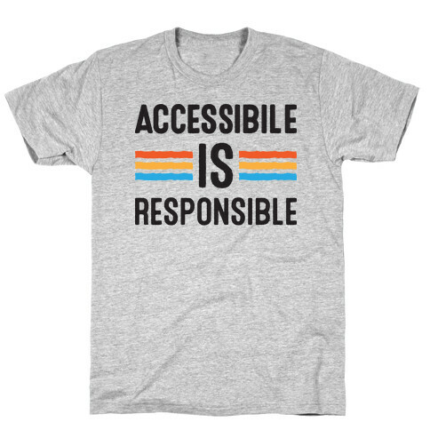 Accessible Is Responsible T-Shirt