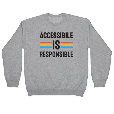 Accessible Is Responsible Pullover