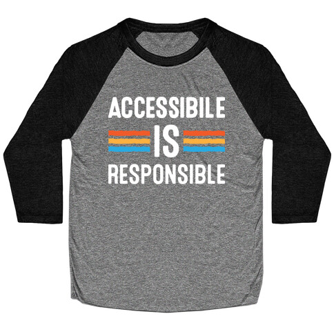 Accessible Is Responsible Baseball Tee