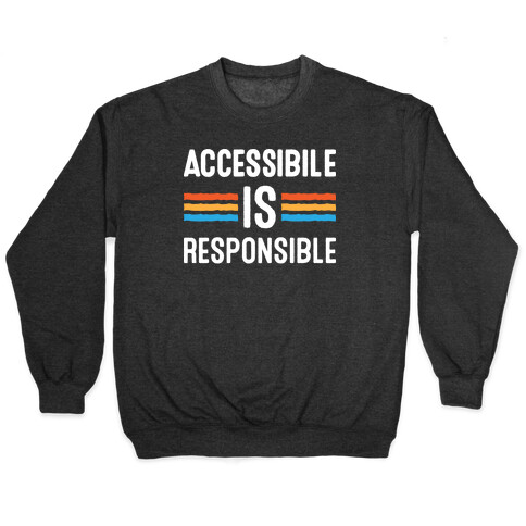 Accessible Is Responsible Pullover