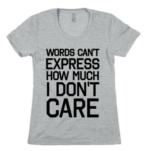 Words Can't Express How Much I Don't Care Womens T-Shirt