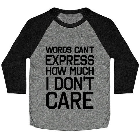 Words Can't Express How Much I Don't Care Baseball Tee