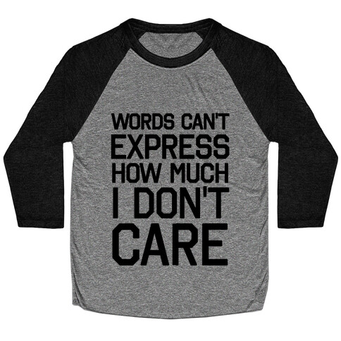 Words Can't Express How Much I Don't Care Baseball Tee